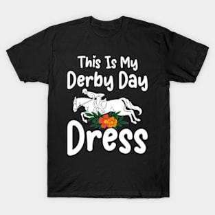 This is my Derby Day Dress, Funny Kentucky horse racing women derby girl T-Shirt